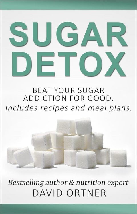 Sugar Detox: How to Beat Your Sugar Addiction for Good for a Slimmer Body, Clearer Skin, and More Energy(Kobo/電子書)