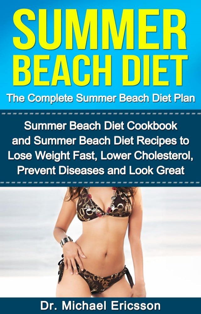  Summer Beach Diet: The Complete Summer Beach Diet Plan: Summer Beach Diet Cookbook and Summer Beach Diet Recipes to Lose Weight Fast, Lower Cholesterol, Prevent Diseases And Look Great(Kobo/電子書)