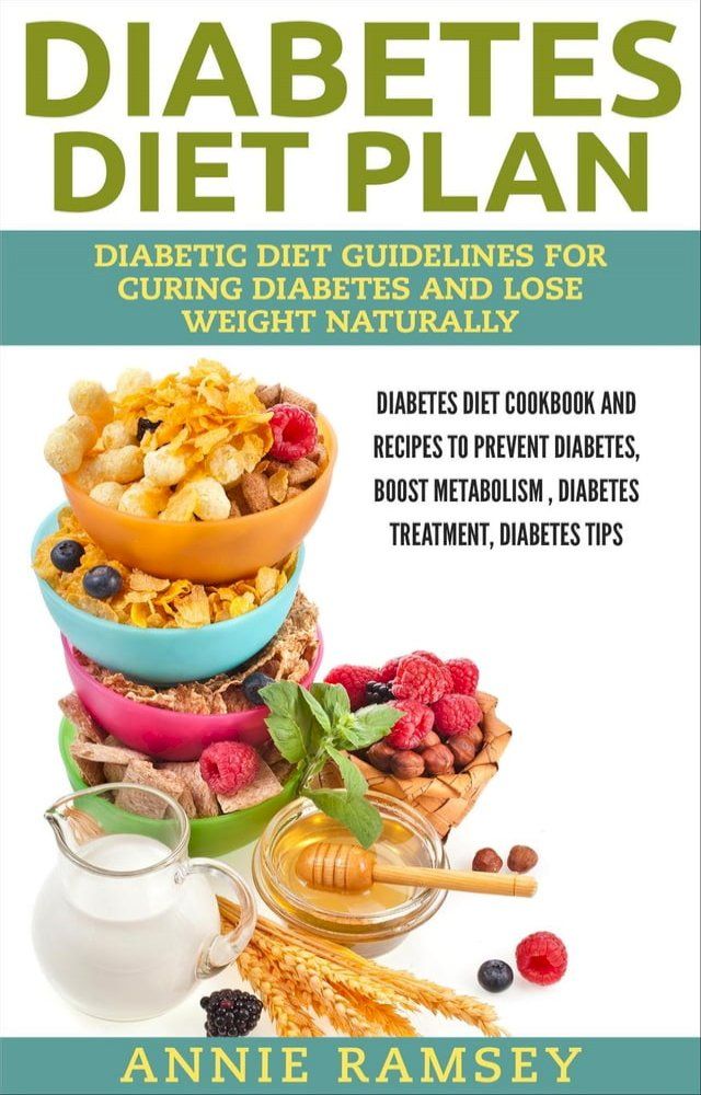  Diabetes Diet Plan: Diabetic Diet Guidelines for Curing Diabetes and Lose Weight Naturally. (Diabetes Diet Cookbook and Recipes to Prevent Diabetes, Boost Metabolism , Diabetes Treatment, Diabetes Tip(Kobo/電子書)