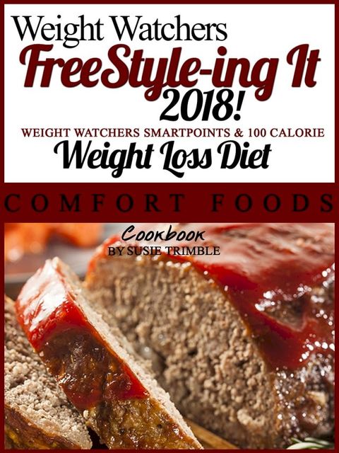 Weight Watchers FreeStyle-ing It 2018! Weight Watchers SmartPoints & 100 Calorie Weight Loss Diet Southern Comfort Foods Cookbook(Kobo/電子書)