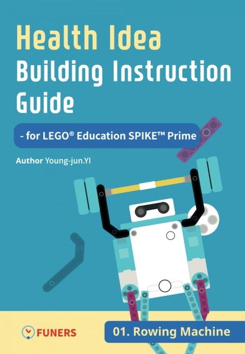 Health Idea Building Instruction Guide for LEGO Education SPIKE Prime 01 Rowing Machine(Kobo/電子書)