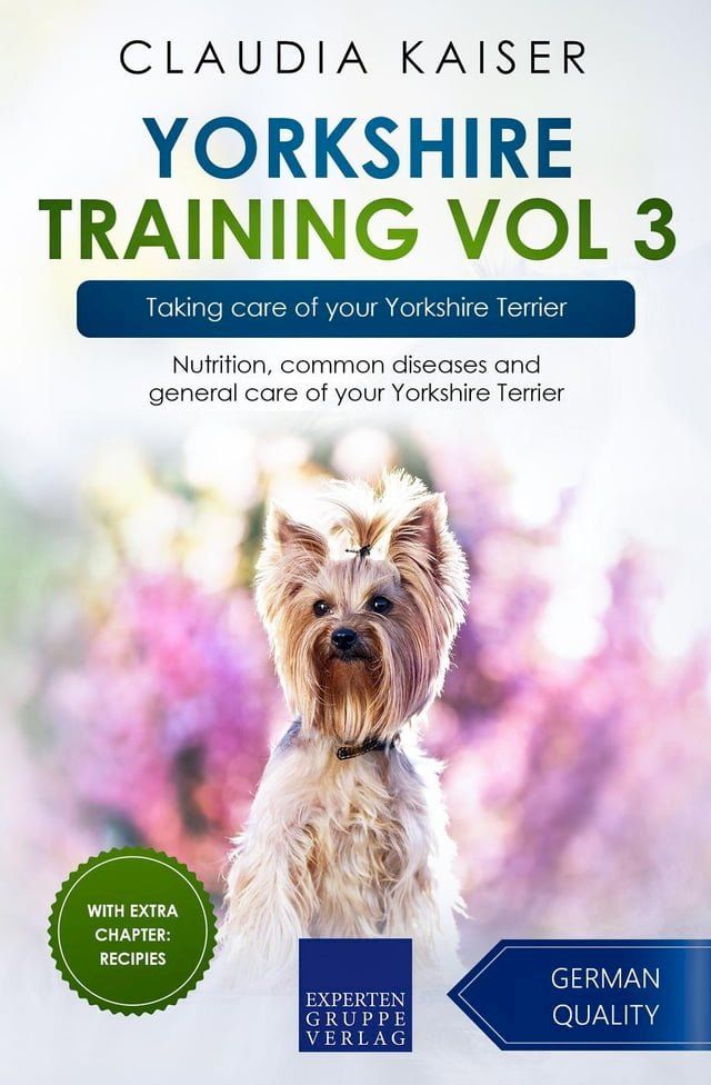  Yorkshire Training Vol 3 – Taking care of your Yorkshire Terrier: Nutrition, common diseases and general care of your Yorkshire Terrier(Kobo/電子書)