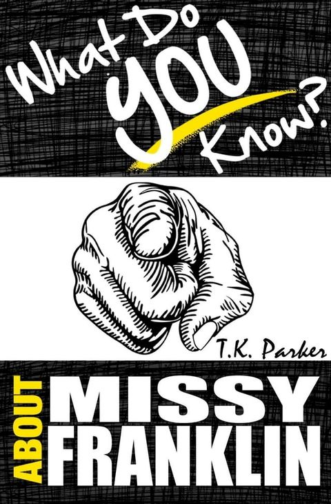 What Do You Know About Missy Franklin? The Unauthorized Trivia Quiz Game Book About Missy Franklin Facts(Kobo/電子書)