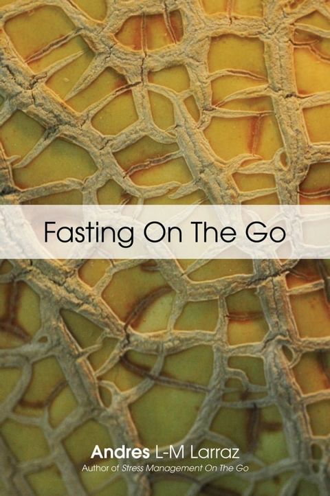 FASTING ON THE GO: Techniques for Well Being - A Practical Guide to Healing Your Body through Liquid Fasting(Kobo/電子書)