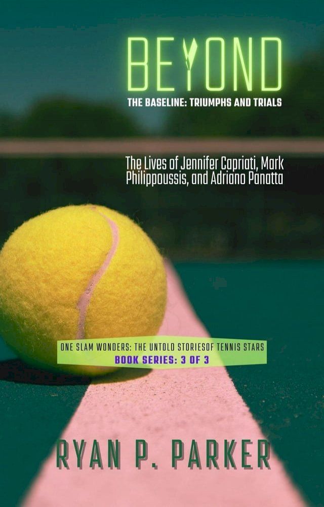  Beyond the Baseline: Triumphs and Trials: The Lives of Jennifer Capriati, Mark Philippoussis, and Adriano Panatta(Kobo/電子書)