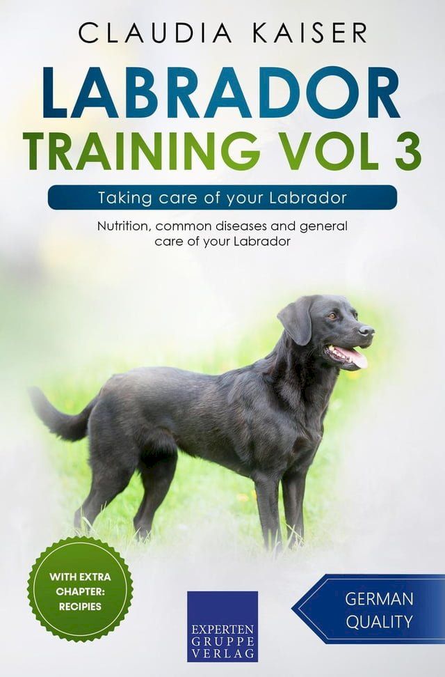  Labrador Training Vol 3 – Taking care of your Labrador: Nutrition, common diseases and general care of your Labrador(Kobo/電子書)