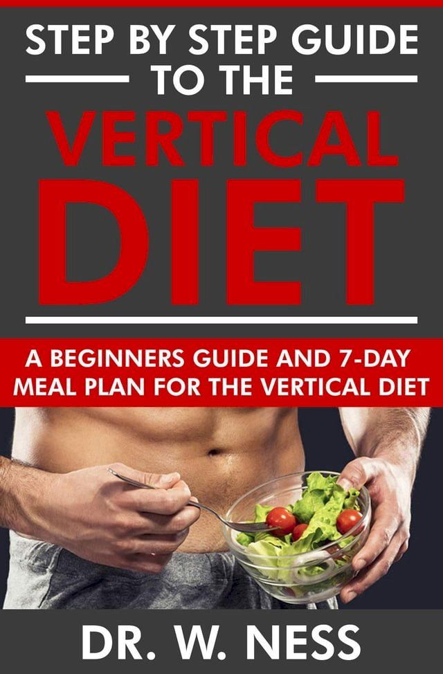  Step by Step Guide to the Vertical Diet: A Beginners Guide and 7-Day Meal Plan for the Vertical Diet(Kobo/電子書)