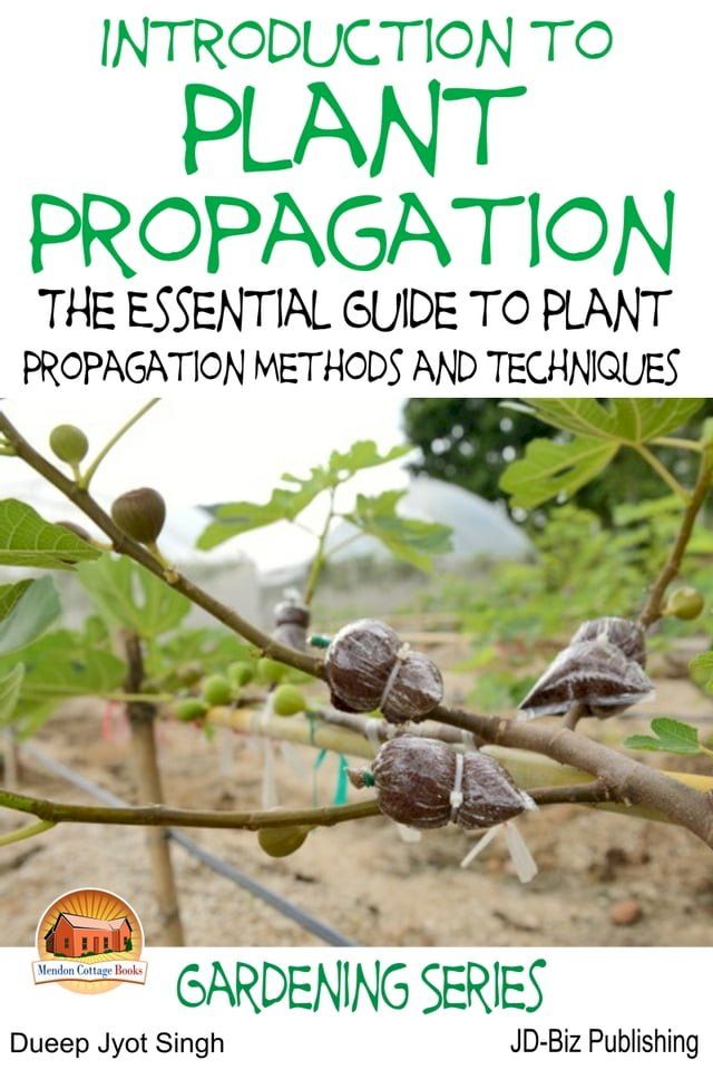  Introduction to Plant Propagation: The Essential Guide to Plant Propagation Methods and Techniques(Kobo/電子書)