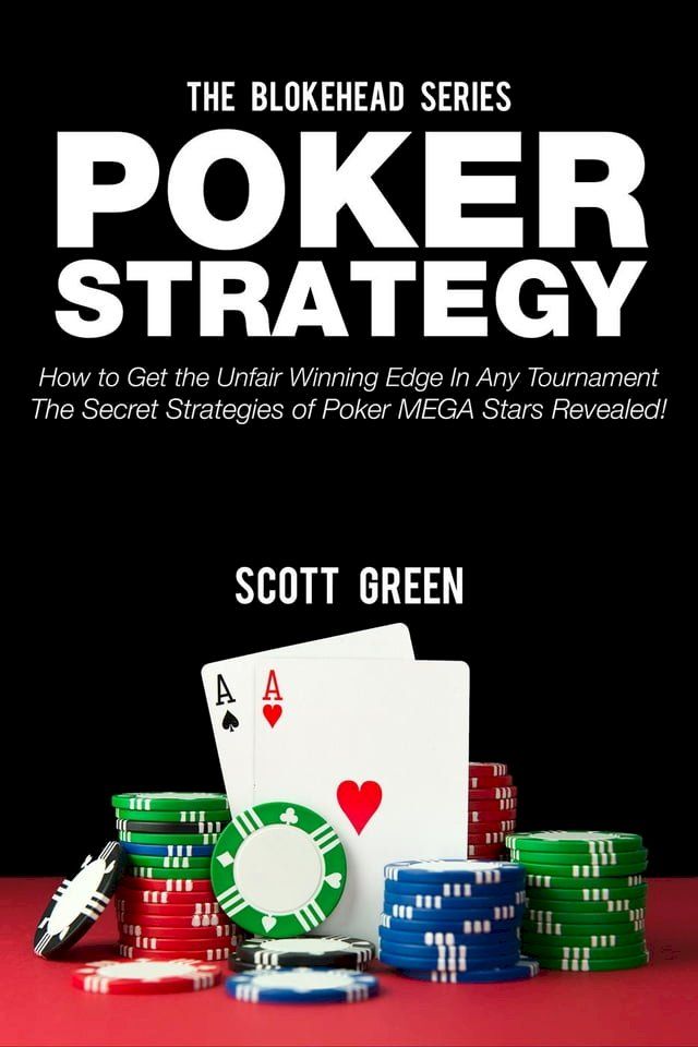  Poker Strategy:How to Get the Unfair Winning Edge In Any Tournament. The Secret Strategies Of Poker MEGA Stars Revealed!(Kobo/電子書)