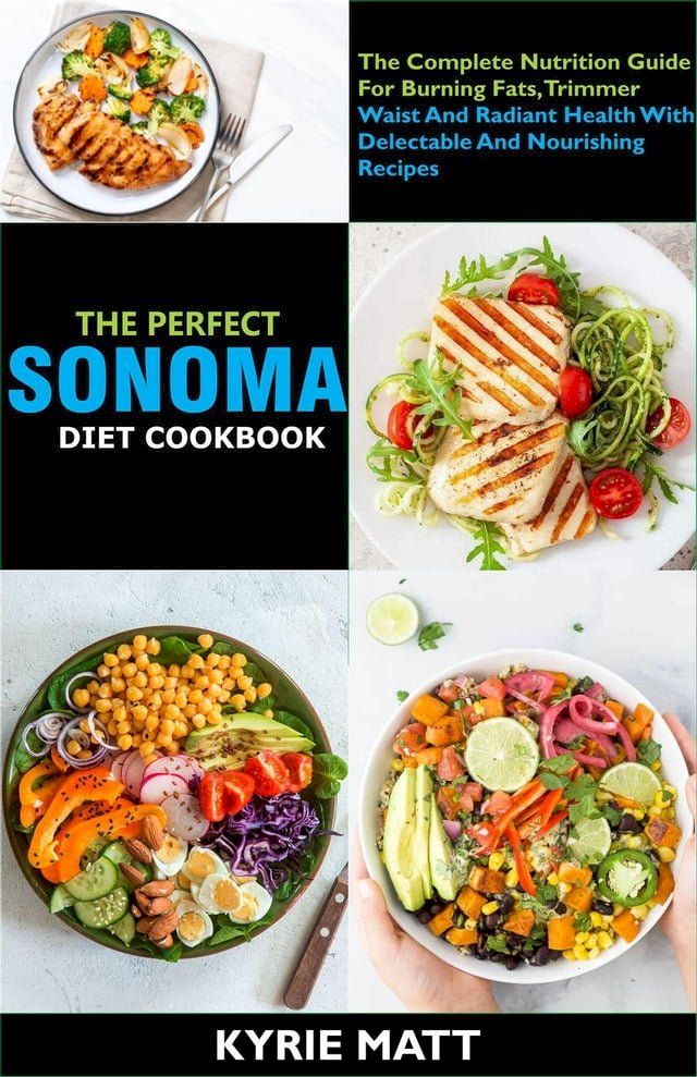  The Perfect Sonoma Diet Cookbook; The Complete Nutrition Guide For Burning Fats, Trimmer Waist And Radiant Health With Delectable And Nourishing Recipes(Kobo/電子書)