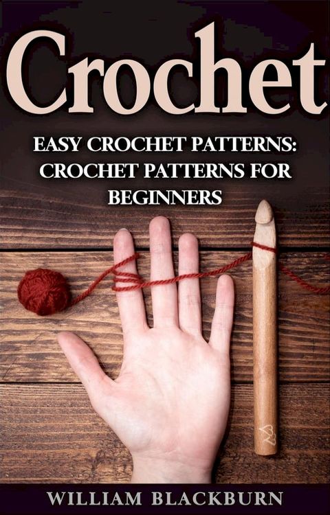 Crochet: Easy Crochet Patterns: Crochet Patterns for Beginners (Crochet books, Summer crochet, Simple crocheting)(Kobo/電子書)