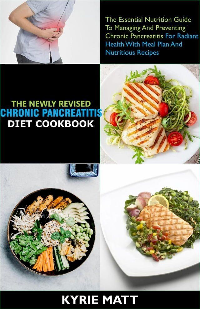  The Newly Revised Chronic Pancreatitis Diet Cookbook;The Essential Nutrition Guide To Managing And Preventing Chronic Pancreatitis For Radiant Health With Meal Plan Nutritious Recipes(Kobo/電子書)