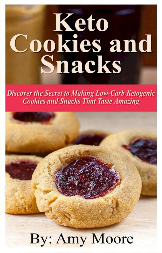  Keto Cookies and Snacks: Discover the Secret to Making Low-Carb Ketogenic Cookies and Snacks that Taste Amazing(Kobo/電子書)