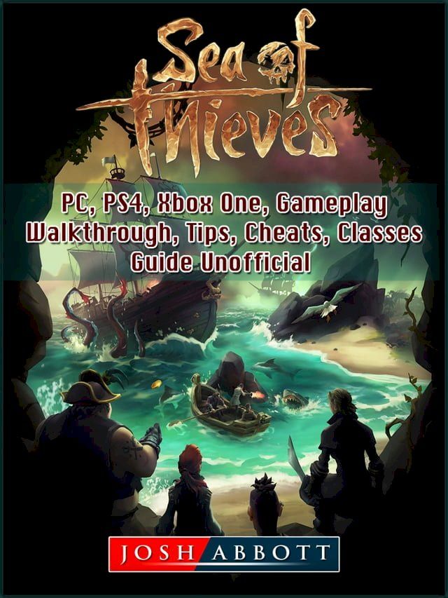  Sea of Thieves, PC, PS4, Xbox One, Gameplay, Walkthrough, Tips, Cheats, Classes, Guide Unofficial(Kobo/電子書)