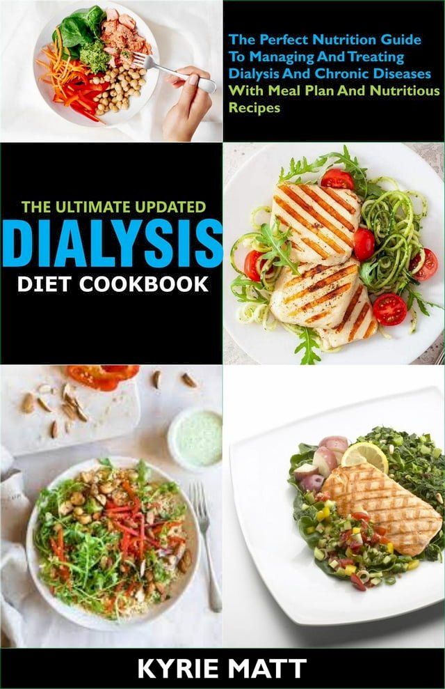  The Ultimate Updated Dialysis Diet Cookbook;The Perfect Nutrition Guide To Managing And Treating Dialysis And Chronic Diseases With Meal Plan And Nutritious Recipes(Kobo/電子書)