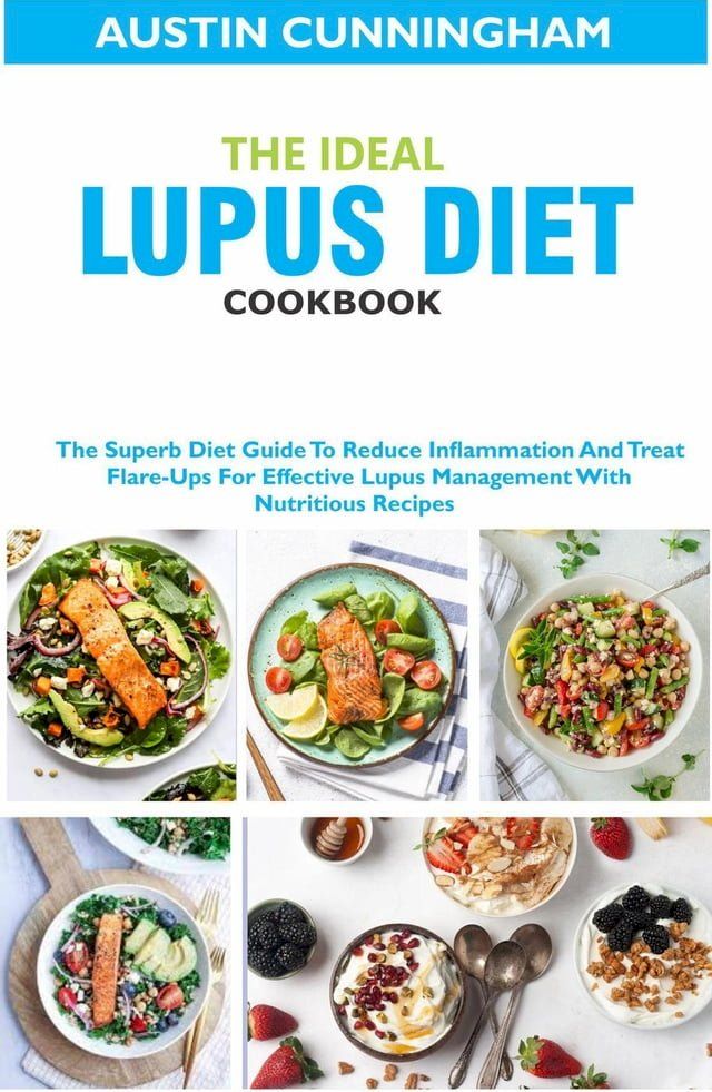  The Ideal Lupus Diet Cookbook; The Superb Diet Guide To Reduce Inflammation And Treat Flare-Ups For Effective Lupus Management With Nutritious Recipes(Kobo/電子書)