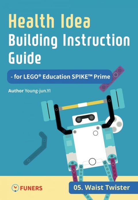 Health Idea Building Instruction Guide for LEGO Education SPIKE Prime 05 Waist Twister(Kobo/電子書)