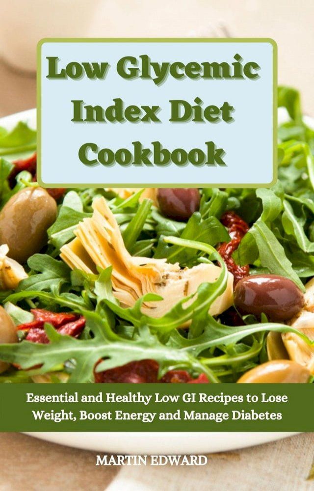  Low Glycemic Index Diet Cookbook: Essential and Healthy Low GI Recipes to Lose Weight, Boost Energy and Manage Diabetes(Kobo/電子書)