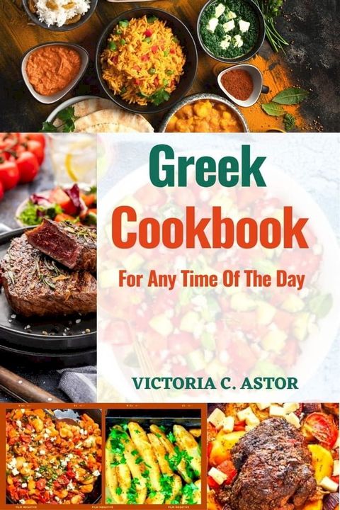 Greek Cookbook for any time of the day: 50+ Easy and Delicious Recipes for Exquisite Greek Cuisine for Extremely busy people(Kobo/電子書)