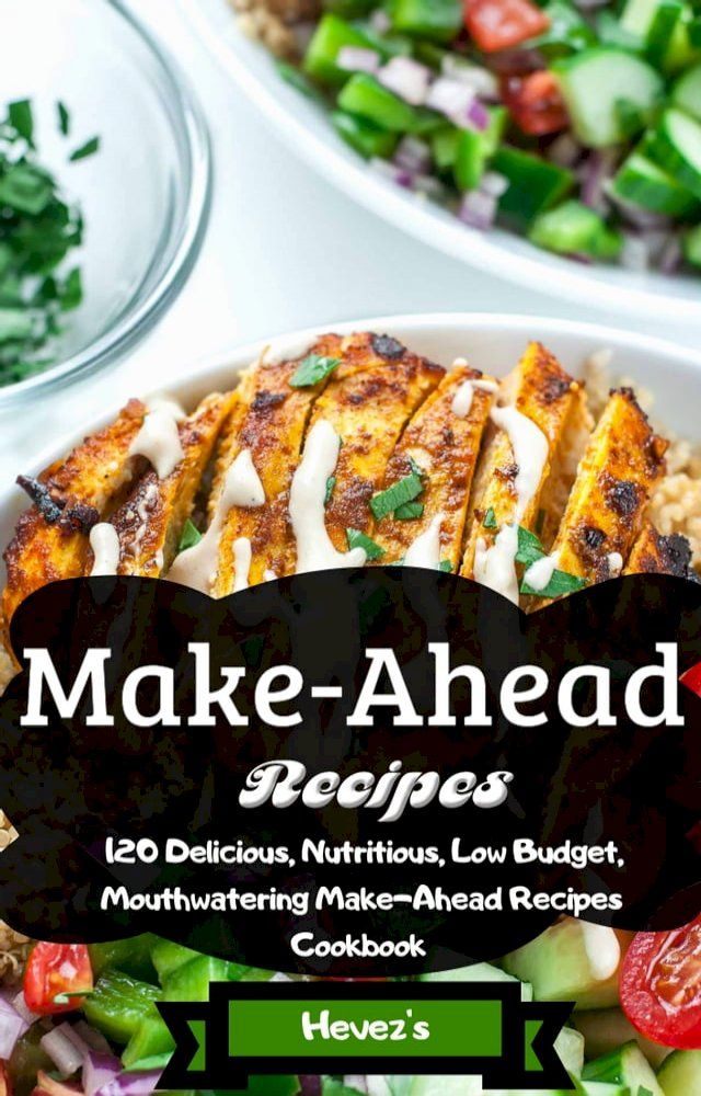  The Ultimate Make-Ahead Recipes: 120 Delicious, Nutritious, Low Budget, Mouthwatering Make-Ahead Recipes Cookbook(Kobo/電子書)