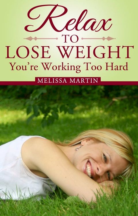 Relax to Lose Weight: How to Shed Pounds Without Starvation Dieting, Gimmicks or Dangerous Diet Pills, Using the Power of Sensible Foods, Water, Oxygen and Self-Image Psychology(Kobo/電子書)