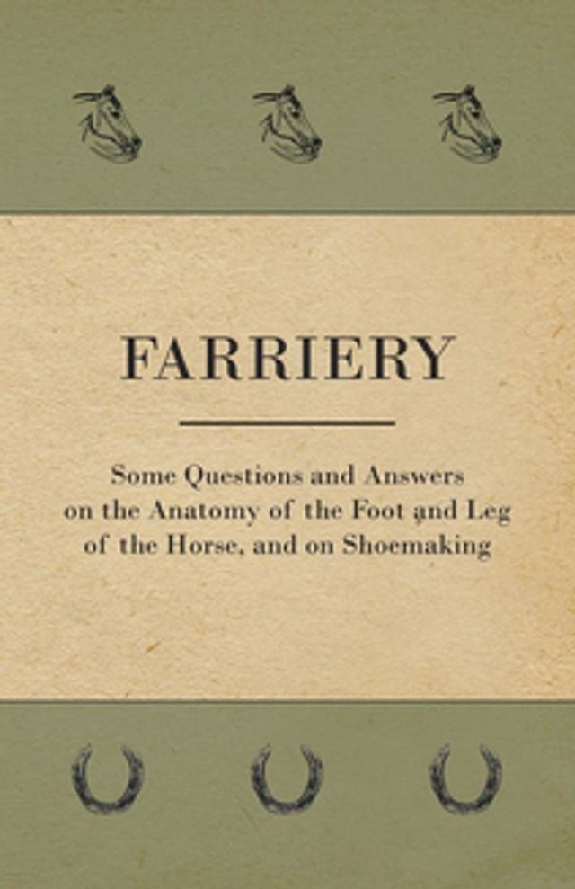  Farriery - Some Questions and Answers on the Anatomy of the Foot and Leg of the Horse, and on Shoemaking(Kobo/電子書)