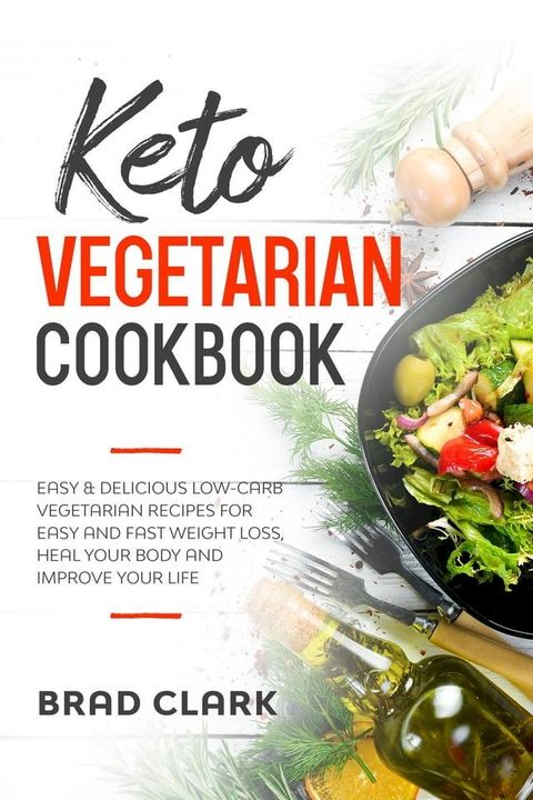 Keto Vegetarian Cookbook: Easy & Delicious Low-Carb Vegetarian Recipes for Easy and Fast Weight Loss, Heal your Body and Improve your Life(Kobo/電子書)