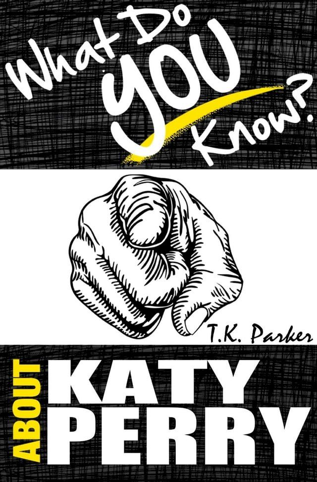  What Do You Know About Katy Perry? - The Unauthorized Trivia Quiz Game Book About Katy Perry Facts(Kobo/電子書)