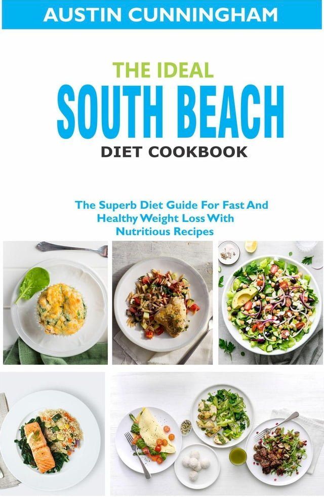  The Ideal South Beach Diet Cookbook; The Superb Diet Guide For Fast And Healthy Weight Loss With Nutritious Recipes(Kobo/電子書)