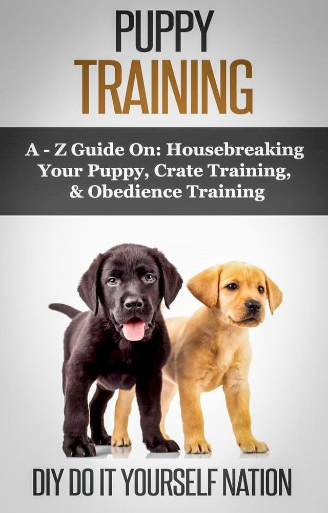  Puppy Training Pocket Book: Learn How to Easily Housebreak Your Puppy in 7 Days (The Only Book You’ll Ever Need(Kobo/電子書)