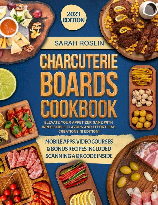  Charcuterie Boards Cookbook: Master the Art of Stunning and Flavorful Charcuterie Arrangements for Every Occasion [III EDITION](Kobo/電子書)