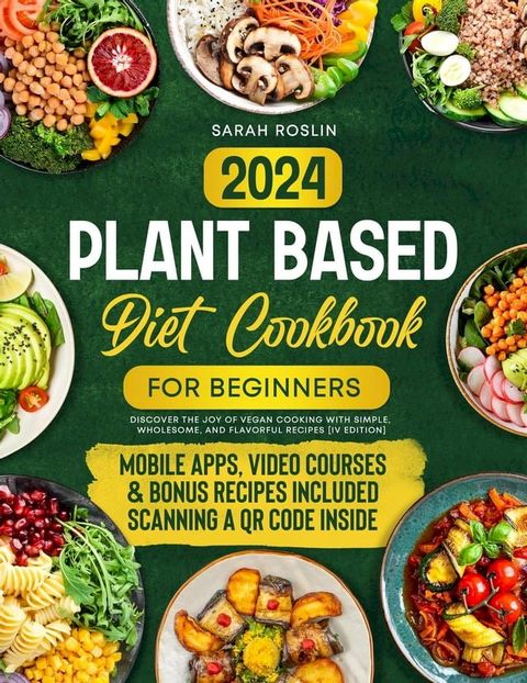 Plant Based Diet Cookbook for Beginners: Discover the Joy of Vegan Cooking with Simple, Wholesome, and Flavorful Recipes [IV EDITION](Kobo/電子書)