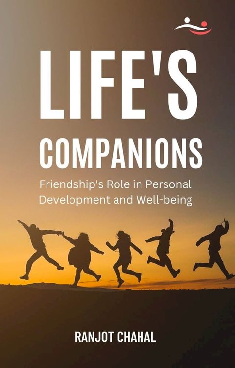 Life's Companions: Friendship's Role in Personal Development and Well-being(Kobo/電子書)