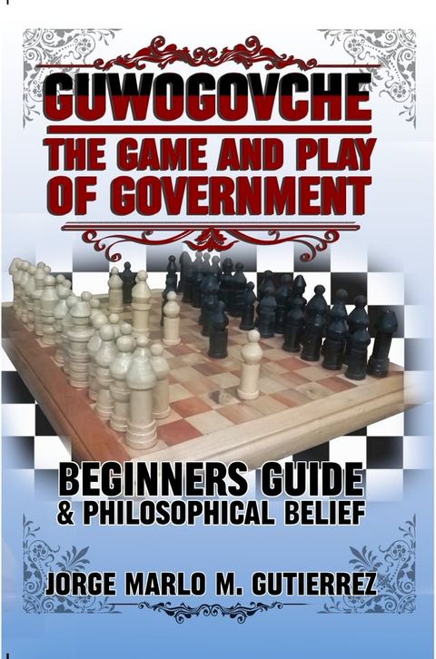 GUWOGOVCHE The Game and Play of Government(Kobo/電子書)