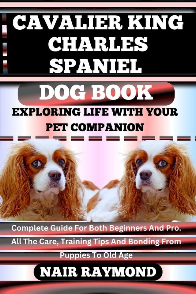  CAVALIER KING CHARLES SPANIEL DOG BOOK Exploring Life With Your Pet Companion(Kobo/電子書)