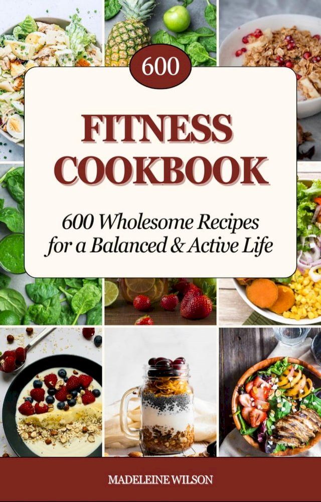  Fitness Cookbook: 600 Wholesome Recipes for a Balanced & Active Life(Kobo/電子書)