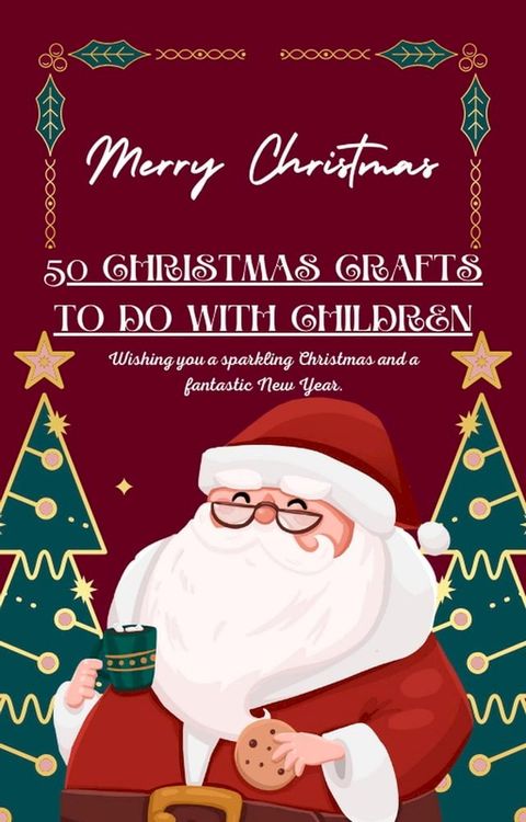 50 Christmas Crafts to Do with Children(Kobo/電子書)