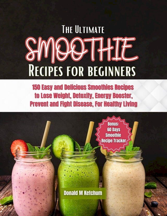  THE ULTIMATE SMOOTHIE RECIPES FOR BEGINNERS(Kobo/電子書)