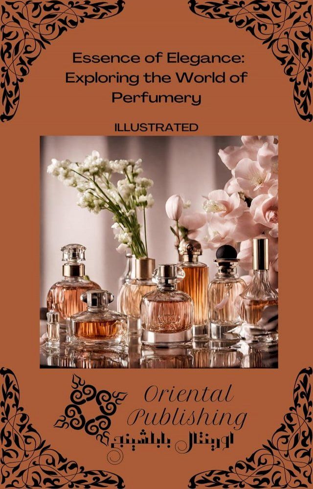  Essence of Elegance: Exploring the World of Perfumery(Kobo/電子書)