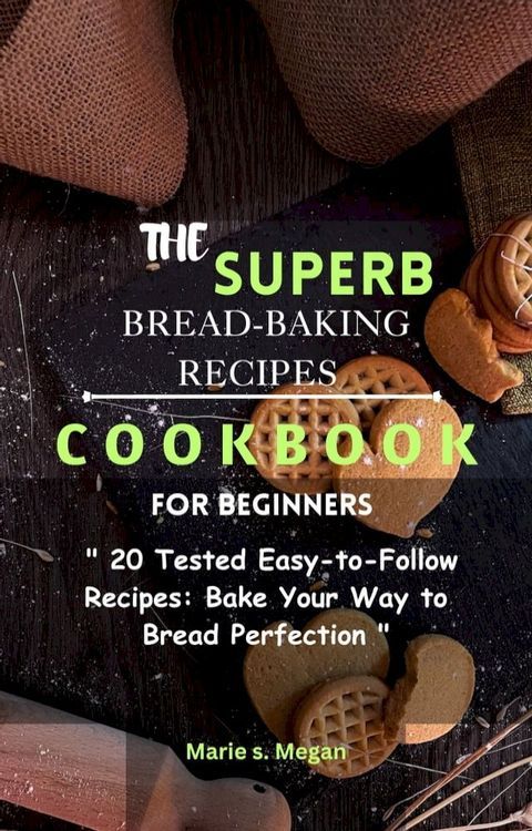 THE SUPERB BREAD-BAKING RECIPES COOKBOOK FOR BEGINNERS(Kobo/電子書)