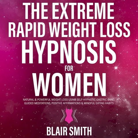 The Extreme Rapid Weight Loss Hypnosis For Women(Kobo/電子書)