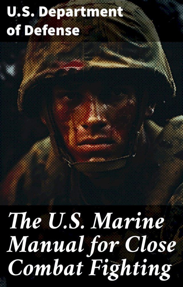  The U.S. Marine Manual for Close Combat Fighting(Kobo/電子書)