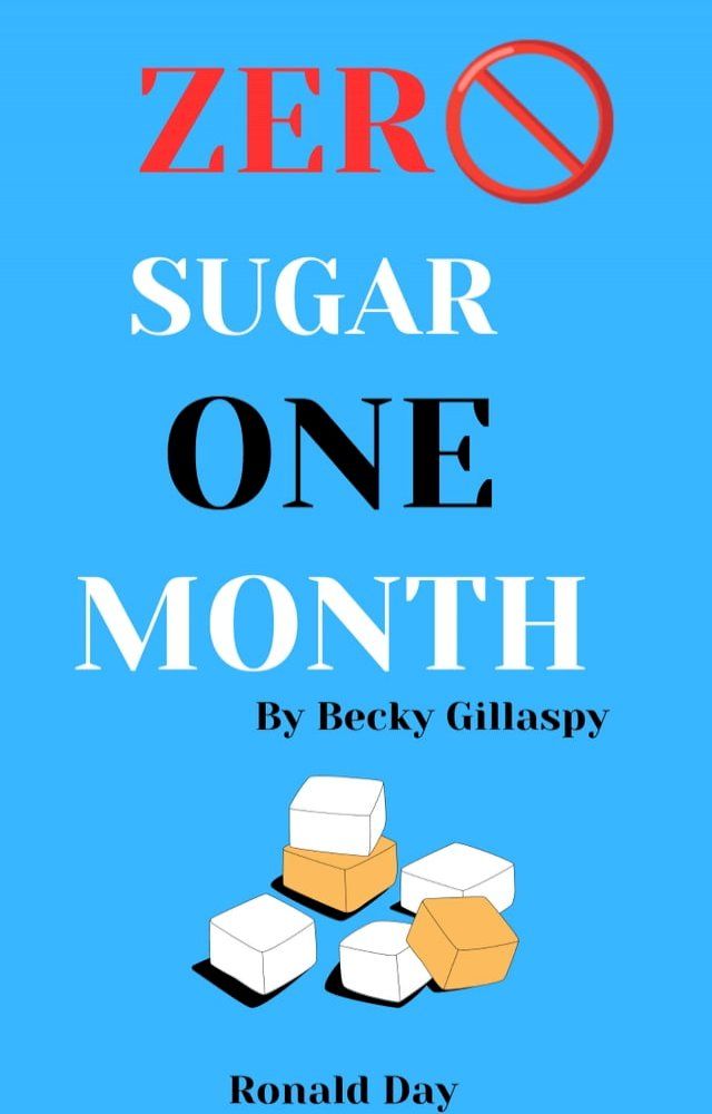  Zero Sugar / One Month: Reduce Cravings - Reset Metabolism - Lose Weight - Lower Blood Sugar by Becky Gillaspy(Kobo/電子書)