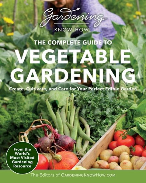 Gardening Know How – The Complete Guide to Vegetable Gardening(Kobo/電子書)