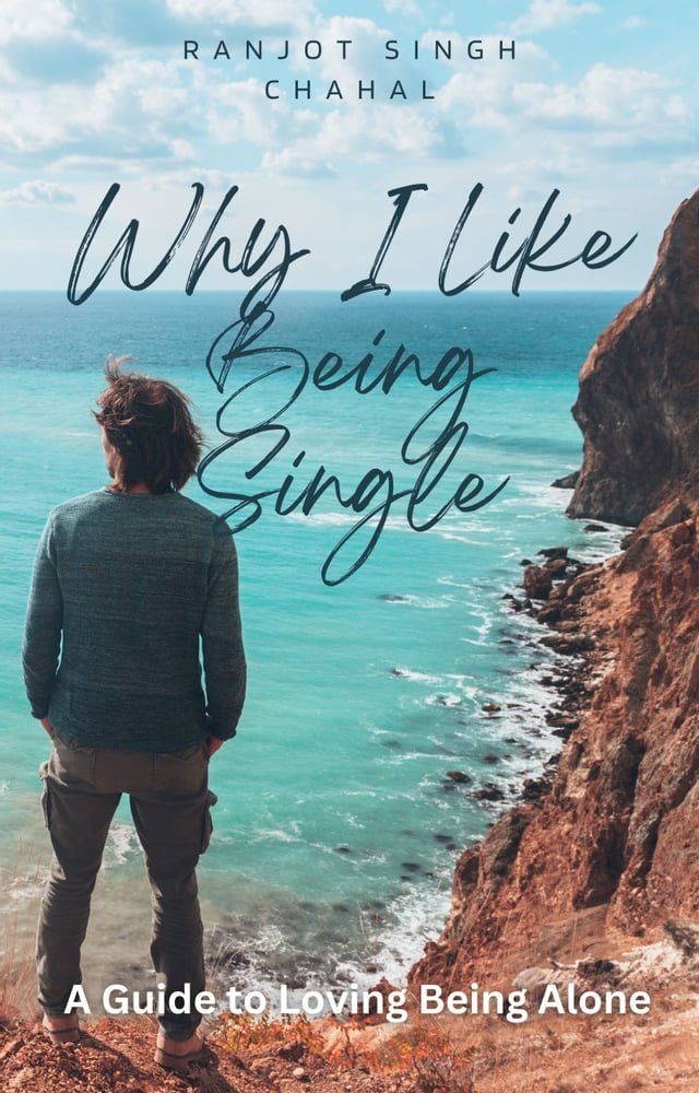  Why I Like Being Single: A Guide to Loving Being Alone(Kobo/電子書)