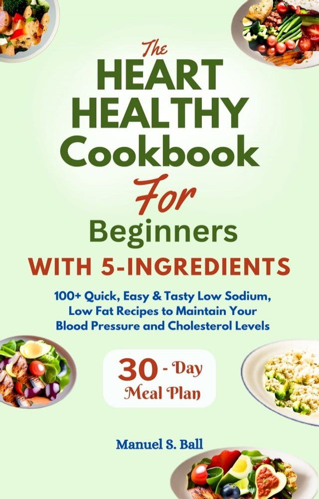  The Heart Healthy Cookbook For Beginners With 5-Ingredients(Kobo/電子書)