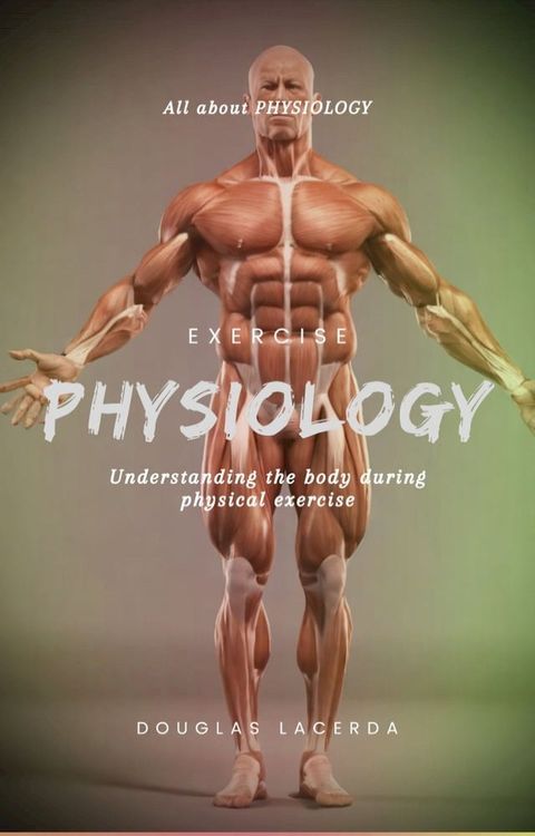 Exercise Physiology: Understanding the body during physical exercise(Kobo/電子書)