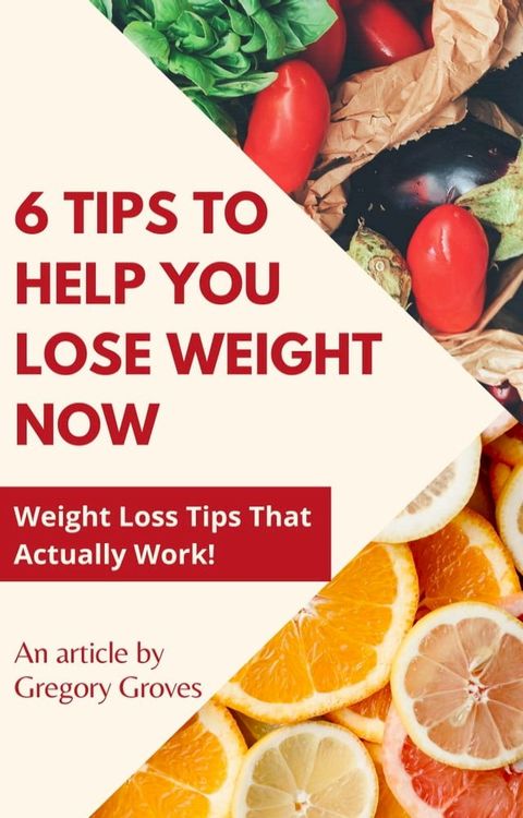 6 Tips to Help You Lose Weight Now(Kobo/電子書)