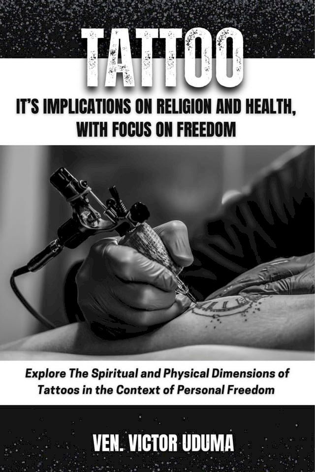  TATTOO It's Implications On Religion And Health With Focus On Freedom.(Kobo/電子書)