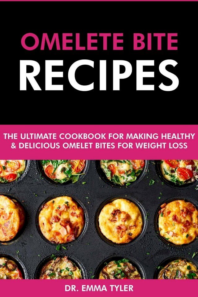  Omelet Bite Recipes: The Ultimate Cookbook for Making Healthy and Delicious Omelet Bites for Weight Loss(Kobo/電子書)